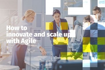 How to innovate and scale up with Agile